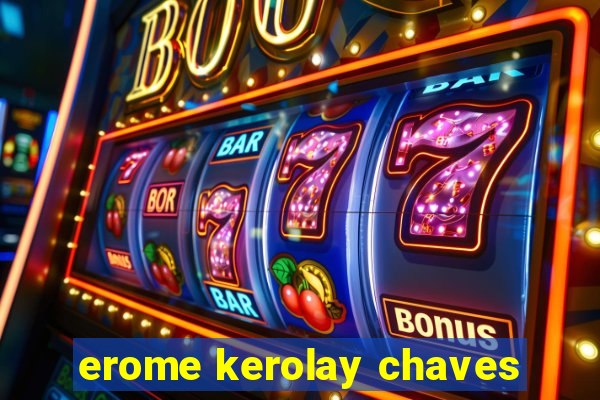 erome kerolay chaves